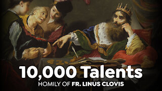 The Parable of the Unforgiving Servant - 10,000 Talents ~ Fr. Linus Clovis