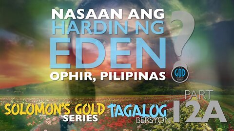 Nasaan Ang Hardin Ng Eden? Pilipinas? Solomon's Gold Series 12A sa Tagalog