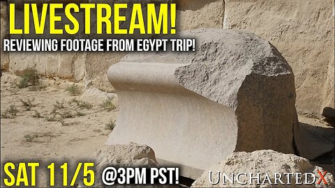 LiveStream! Thoughts on new evidence, and reviewing recent Egypt footage! Sat 11/5 @3PM PST