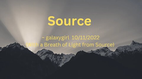 Source ~ galaxygirl 10/11/2022 (With a Breath of Light from Source)