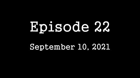 Episode 22: September 10, 2021