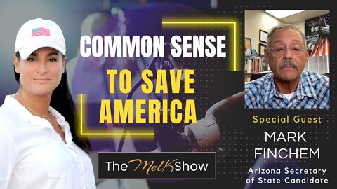 Mel K & AZ Candidate Mark Finchem On Using Common Sense To Save America 6-27-22