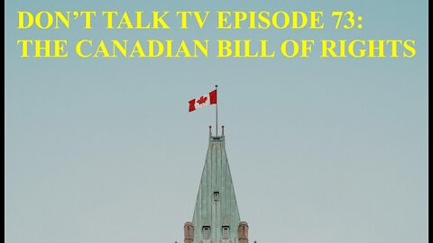 Don't Talk TV Episode 73: The Canadian Bill of Rights