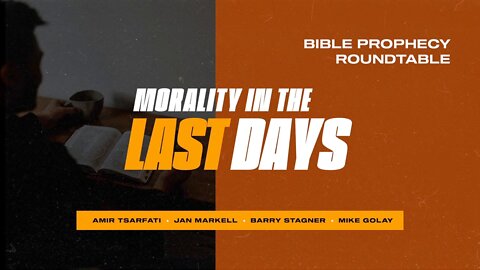 Prophecy Roundtable – Morality in the Last Days