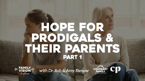 Hope for Prodigals & Their Parents, Part 1