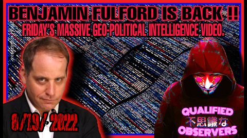 BENJAMIN FULFORD IS BACK!! FRIDAY’S MASSIVE GEO-POLITICAL INTELLIGENCE VIDEO. 8/19/2022.