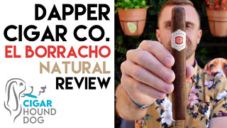 Dapper Cigar Co. El Borracho Natural Cigar Review