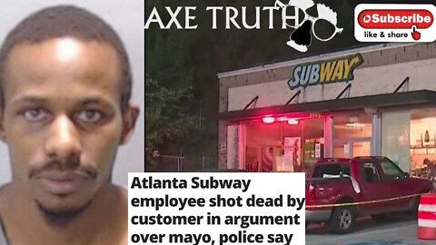 06/29/22 ATL Subway employee shot dead by customer over TOO MUCH MAYO on his sandwich