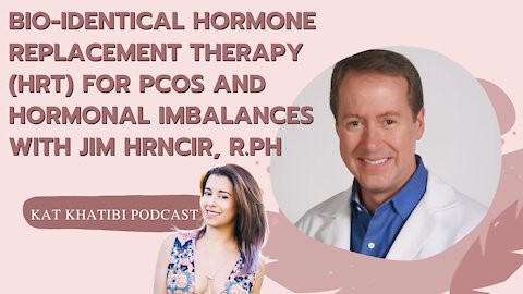 Bio-Identical Hormone Replacement Therapy (HRT) for PCOS and Hormonal Imbalances with Jim Hrncir