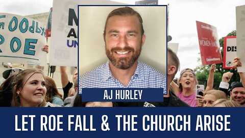 AJ Hurley | Let Roe Fall & The Church Arise | Liberty Station Ep 77