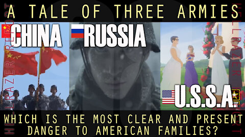 CHINA, RUSSIA, U.S.S.A.: WHICH ARMY IS THE MOST CLEAR AND PRESENT THREAT TO OUR FAMILIES & CULTURE?
