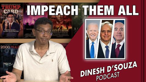 IMPEACH Dinesh D’Souza Podcast Ep583