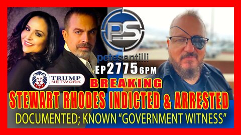 EP 2775-6PM Known; Documented "Gov't Witness" Stewart Rhodes Indicted On Seditious Conspiracy