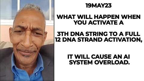 19MAY23 WHAT WILL HAPPEN WHEN YOU ACTIVATE A 3TH DNA STRING TO A FULL 12 DNA STRAND ACTIVATION, IT W