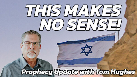 This Makes No Sense! | Prophecy Update with Tom Hughes