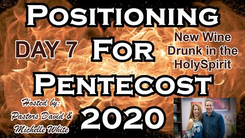 Positioning for Pentecost 2020 Day 7 of 14 New Wine, Drunk in the Holy Spirit, Outpouring, Freedom