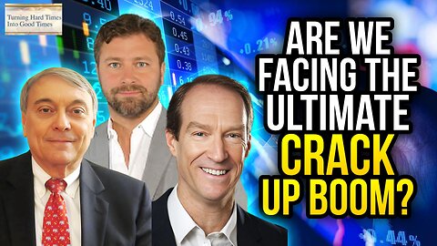 Are We Facing the Ultimate Crack Up Boom?