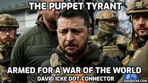 The Puppet Tyrant - Armed For A War Of The World - David Icke Dot Connector Videocast