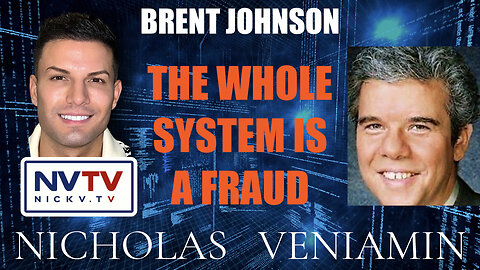 Brent Johnson Discusses The Whole System Is A Fraud with Nicholas Veniamin