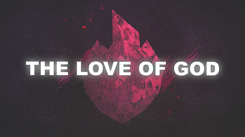 "The Love of God" - Worship Service - August 6, 2023