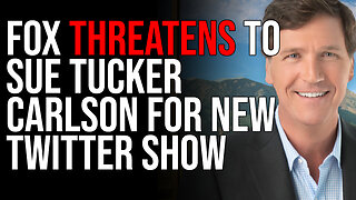 FOX THREATENS To Sue Tucker Carlson For New Twitter Show After Episode Gets Over 80 MILLION Views