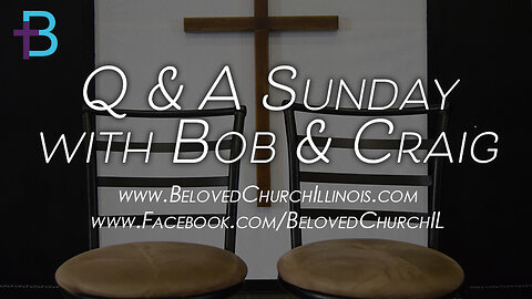 May 14, 2023: Q&A Sunday (Pastor Bob Lindquist and Pastor Craig Harvey)