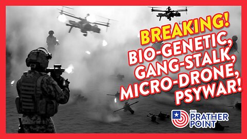 BREAKING! BIO-GENETIC, GANG-STALK, MICRO-DRONE, PSYWAR!