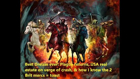 2022-06-18 - Best Dreizin ever! Plague returns, USA real estate crashes, 2 Brit mercs = toast