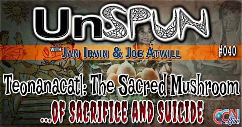 UnSpun 040 – “Teonanacatl: The Sacred Mushroom… Of Sacrifice and Suicide”