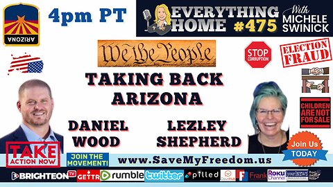 #78 ARIZONA CORRUPTION EXPOSED: TAKING BACK ARIZONA. . . By We The People WITH The Constitutions & A Remonstrance - Daniel Wood & Lezley Shepherd! SIGN The Notice & JOIN US On The Battlefield!