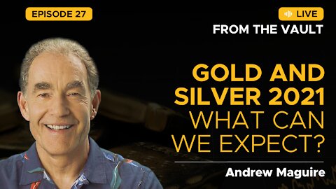Ep. 27 Live from the Vault: Gold and Silver 2021 - What can we expect?