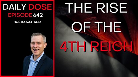 Rise of the 4th Reich | Ep. 642- Daily Dose