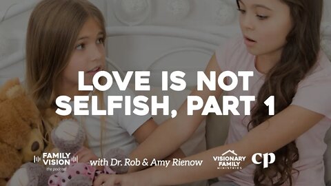 Love is Not Selfish, Part 1