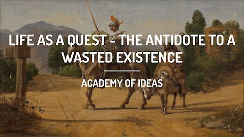 Life as a Quest - The Antidote to a Wasted Existence