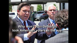 Why won’t Ron DeSantis look American voters in the eye