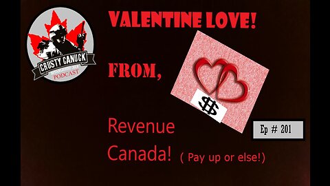 Ep# 201 Valentine Love from REVENUE CANADA!