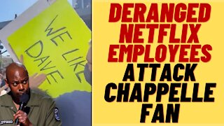 Deranged NETFLIX Protesters Attack DAVE CHAPPELLE Supporter - Woke Netflix Employees Lose it