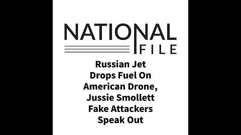 Russian Jet Drops Fuel On American Drone, Jussie Smollett Fake Attackers Speak Out
