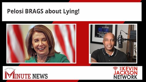 Pelosi BRAGS about Lying! - The Kevin Jackson Network