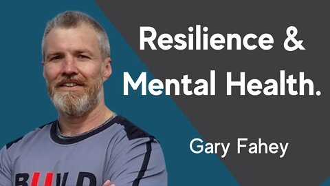 Resilience and Mental Health - Gary Fahey with Chris Hall