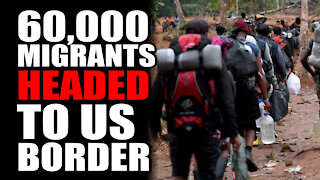 60,000 Migrants Headed to US Border