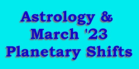 Astrology & March 2023 Planetary Shifts