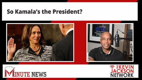 So Kamala's the President? - The Kevin Jackson Network