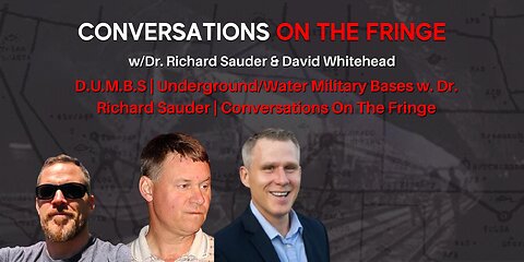 D.U.M.B.S | Underground/Water Military Bases w/ Dr. Richard Sauder | Conversations On The Fringe