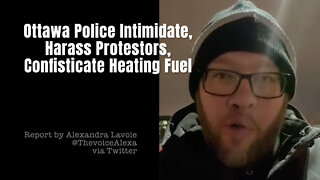 Ottawa Police Intimidate, Harass Protestors, Confisticate Heating Fuel