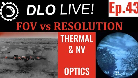 DLO Live! Ep.43 FOV vs Resolution for Thermal and Night Vision optics