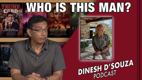 WHO IS THIS MAN? Dinesh D’Souza Podcast Ep637