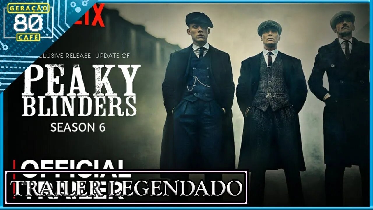 Peaky Blinders' ganha trailer oficial da 6ª e última temporada