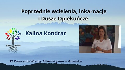 Wiedza o poprzednich wcieleniach - Kalina Kondrat - Konwent Wiedzy Alternatywnej Gdańsk 2019