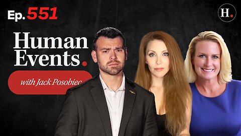HUMAN EVENTS WITH JACK POSOBIEC EP. 551